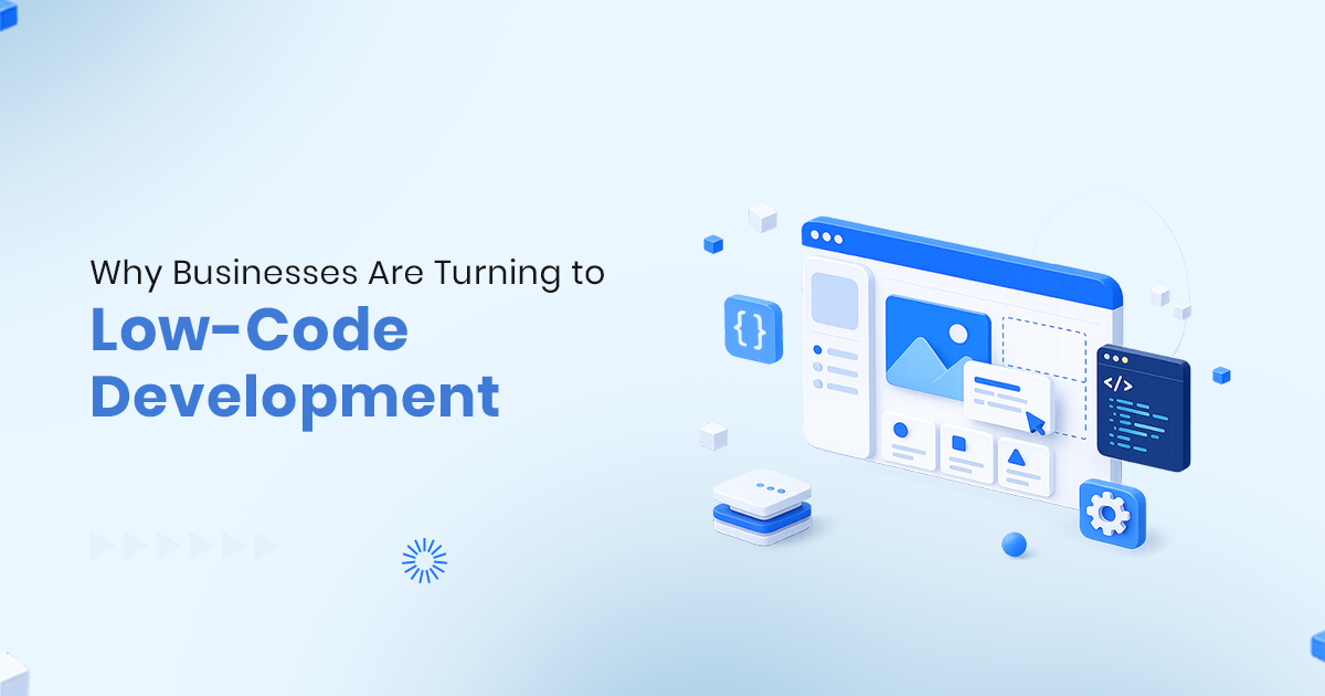 Why Businesses Choose Low-Code Development | Dreamstel Technologies